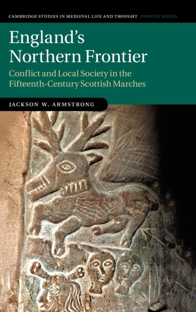 England's Northern Frontier : Conflict and Local Society in the Fifteenth-Century Scottish Marches, Hardback Book