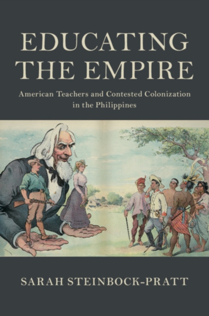 Educating the Empire : American Teachers and Contested Colonization in the Philippines, Hardback Book