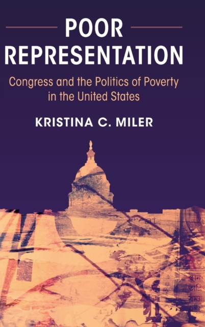 Poor Representation : Congress and the Politics of Poverty in the United States, Hardback Book