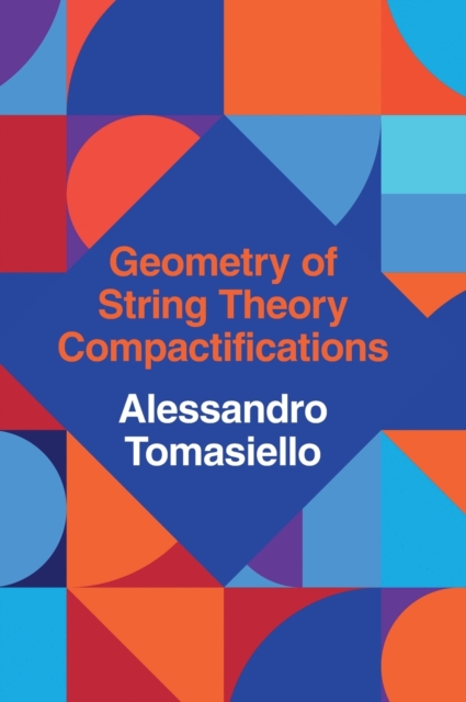 Geometry of String Theory Compactifications, Hardback Book