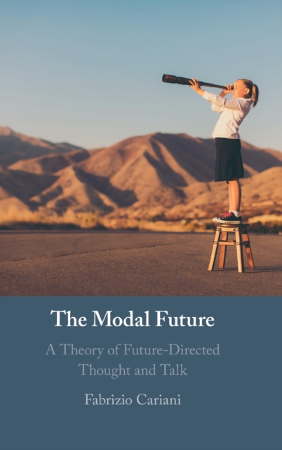 The Modal Future : A Theory of Future-Directed Thought and Talk, Hardback Book