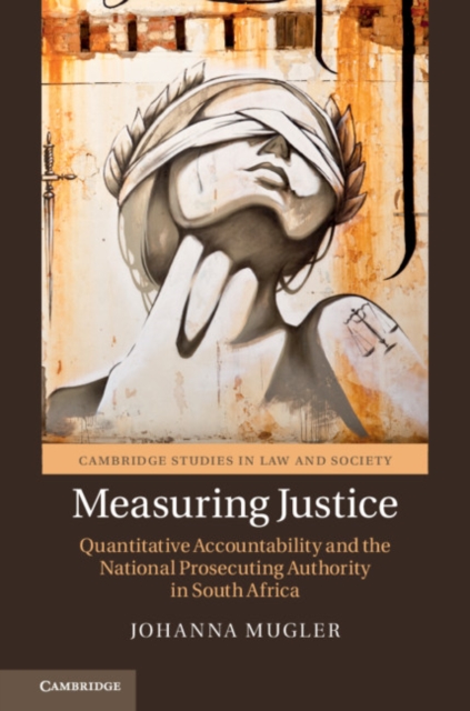 Measuring Justice : Quantitative Accountability and the National Prosecuting Authority in South Africa, Hardback Book
