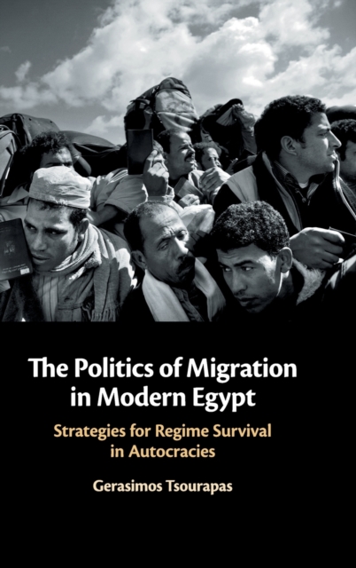 The Politics of Migration in Modern Egypt : Strategies for Regime Survival in Autocracies, Hardback Book
