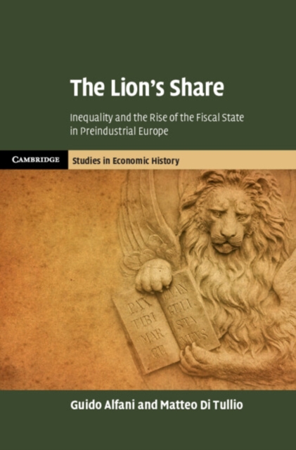 The Lion's Share : Inequality and the Rise of the Fiscal State in Preindustrial Europe, Hardback Book