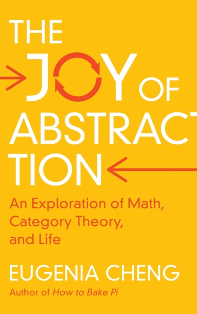 The Joy of Abstraction : An Exploration of Math, Category Theory, and Life, Hardback Book