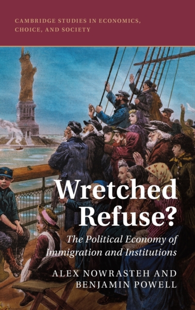 Wretched Refuse? : The Political Economy of Immigration and Institutions, Hardback Book