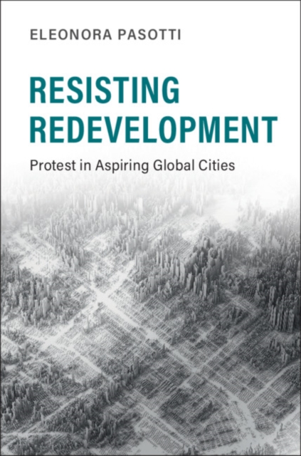 Resisting Redevelopment : Protest in Aspiring Global Cities, Hardback Book