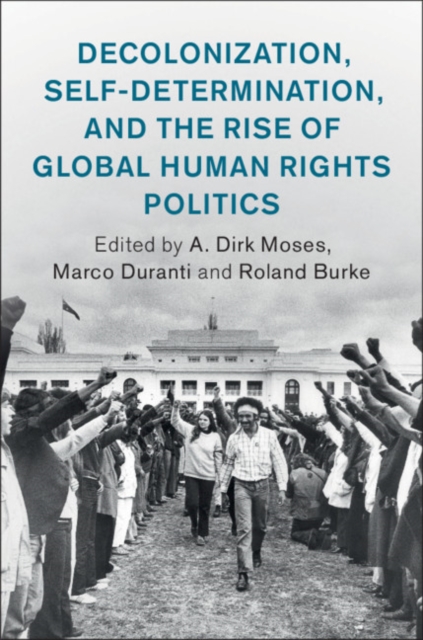Decolonization, Self-Determination, and the Rise of Global Human Rights Politics, Hardback Book