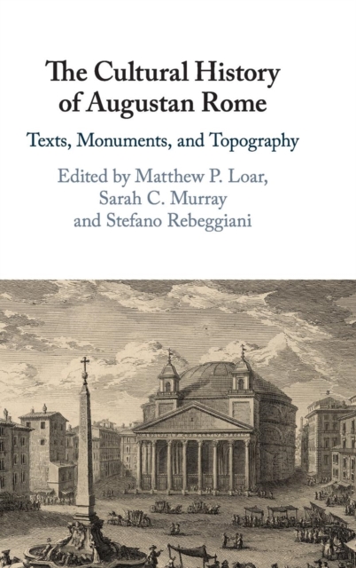The Cultural History of Augustan Rome : Texts, Monuments, and Topography, Hardback Book