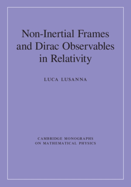 Non-Inertial Frames and Dirac Observables in Relativity, Hardback Book