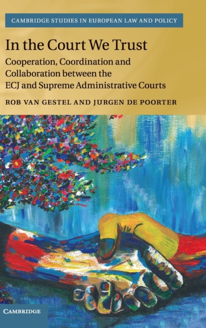 In the Court We Trust : Cooperation, Coordination and Collaboration between the ECJ and Supreme Administrative Courts, Hardback Book