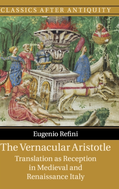 The Vernacular Aristotle : Translation as Reception in Medieval and Renaissance Italy, Hardback Book