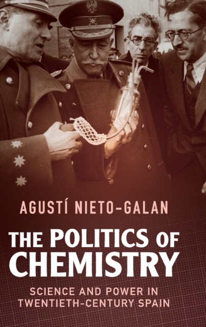 The Politics of Chemistry : Science and Power in Twentieth-Century Spain, Hardback Book