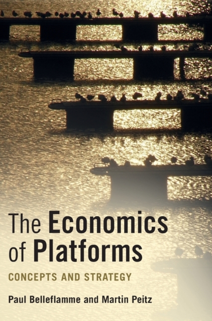 The Economics of Platforms : Concepts and Strategy, Hardback Book