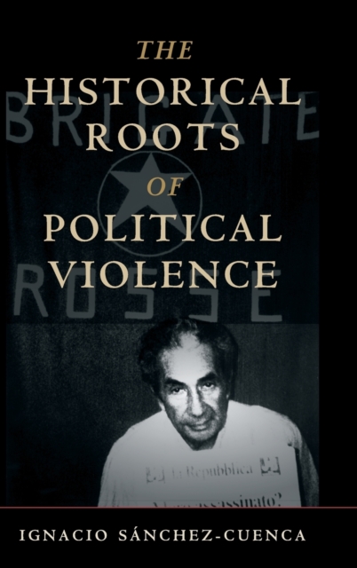 The Historical Roots of Political Violence : Revolutionary Terrorism in Affluent Countries, Hardback Book