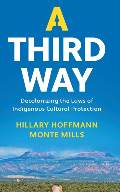 A Third Way : Decolonizing the Laws of Indigenous Cultural Protection, Hardback Book