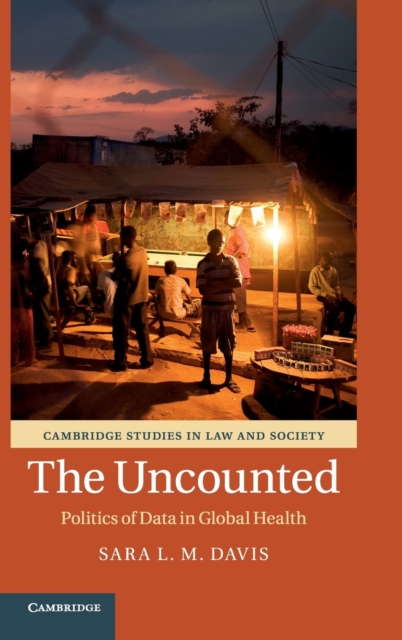 The Uncounted : Politics of Data in Global Health, Hardback Book