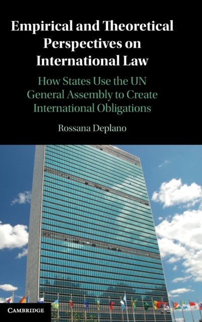 Empirical and Theoretical Perspectives on International Law : How States Use the UN General Assembly to Create International Obligations, Hardback Book