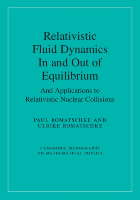 Relativistic Fluid Dynamics In and Out of Equilibrium : And Applications to Relativistic Nuclear Collisions, Hardback Book