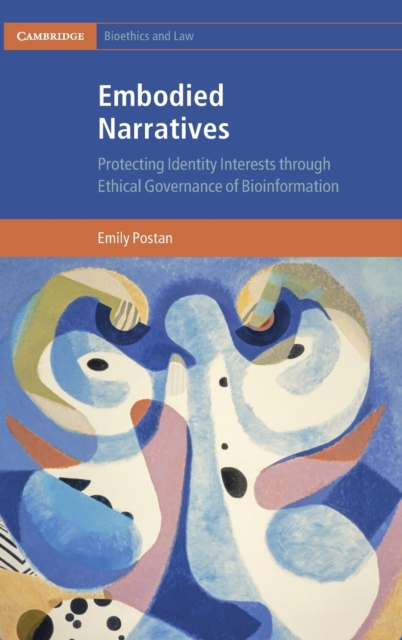 Embodied Narratives : Protecting Identity Interests through Ethical Governance of Bioinformation, Hardback Book