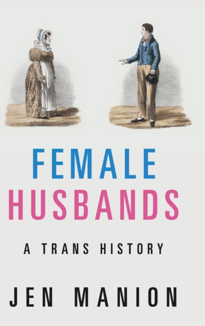 Female Husbands : A Trans History, Hardback Book