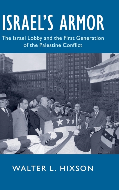 Israel's Armor : The Israel Lobby and the First Generation of the Palestine Conflict, Hardback Book