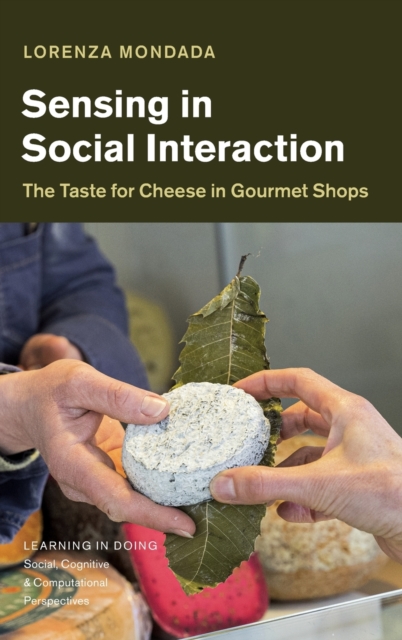 Sensing in Social Interaction : The Taste for Cheese in Gourmet Shops, Hardback Book