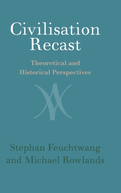 Civilisation Recast : Theoretical and Historical Perspectives, Hardback Book