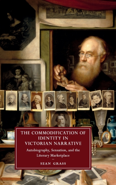 The Commodification of Identity in Victorian Narrative : Autobiography, Sensation, and the Literary Marketplace, Hardback Book