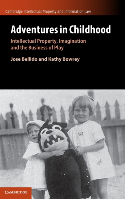 Adventures in Childhood: Volume 60 : Intellectual Property, Imagination and the Business of Play, Hardback Book
