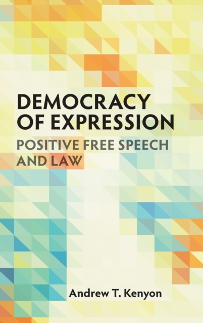 Democracy of Expression : Positive Free Speech and Law, Hardback Book