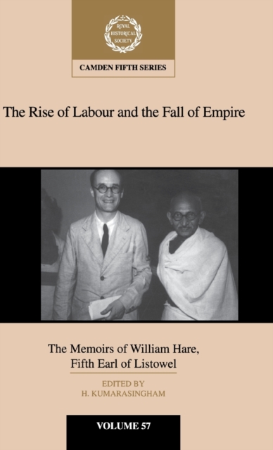 The Rise of Labour and the Fall of Empire : The Memoirs of William Hare, Fifth Earl of Listowel, Hardback Book