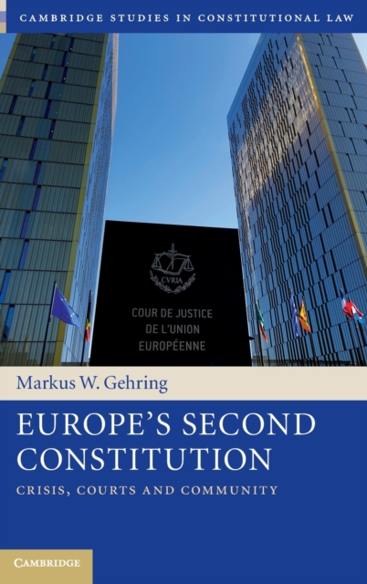 Europe's Second Constitution : Crisis, Courts and Community, Hardback Book