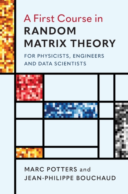 A First Course in Random Matrix Theory : for Physicists, Engineers and Data Scientists, Hardback Book