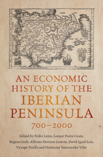 An Economic History of the Iberian Peninsula, 700–2000, Hardback Book