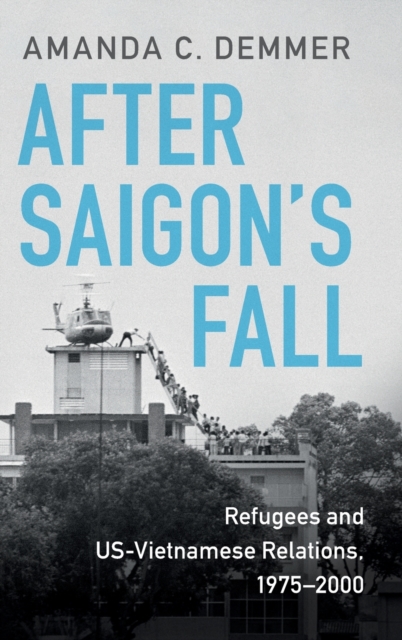 After Saigon's Fall : Refugees and US-Vietnamese Relations, 1975-2000, Hardback Book