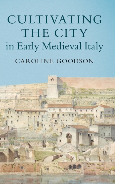 Cultivating the City in Early Medieval Italy, Hardback Book