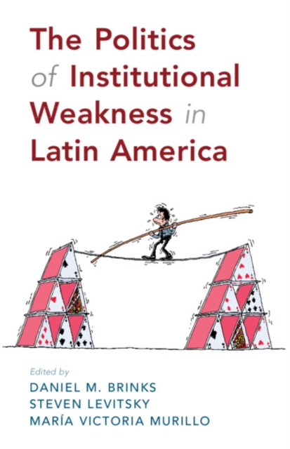 The Politics of Institutional Weakness in Latin America, Hardback Book
