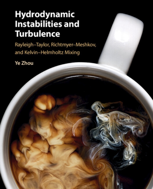 Hydrodynamic Instabilities and Turbulence : Rayleigh–Taylor, Richtmyer–Meshkov, and Kelvin–Helmholtz Mixing, Hardback Book