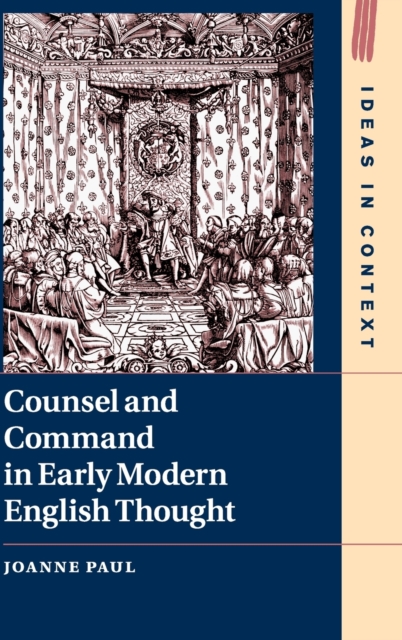 Counsel and Command in Early Modern English Thought, Hardback Book