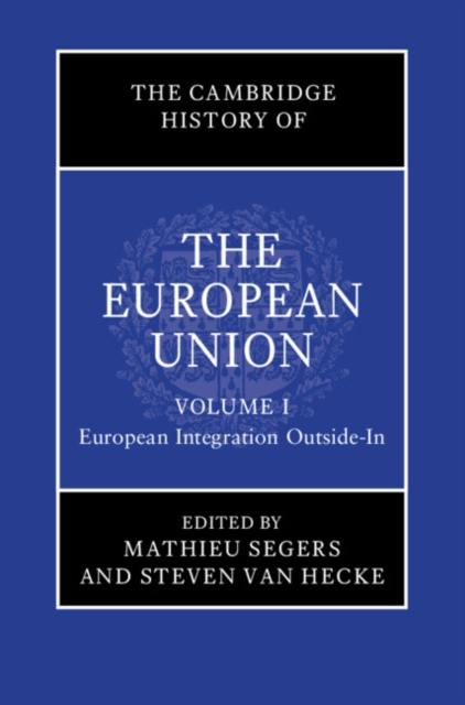 The Cambridge History of the European Union: Volume 1, European Integration Outside-In, Hardback Book