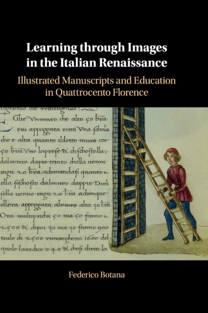 Learning through Images in the Italian Renaissance : Illustrated Manuscripts and Education in Quattrocento Florence, Hardback Book