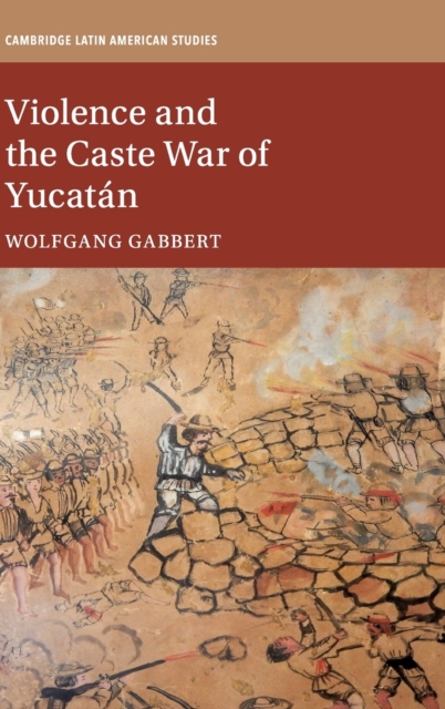 Violence and the Caste War of Yucatan, Hardback Book