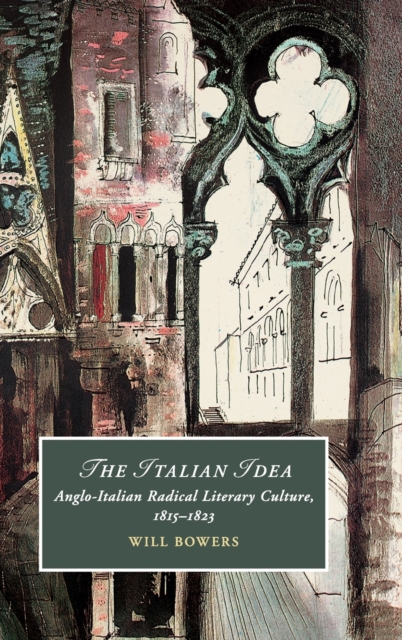 The Italian Idea : Anglo-Italian Radical Literary Culture, 1815-1823, Hardback Book