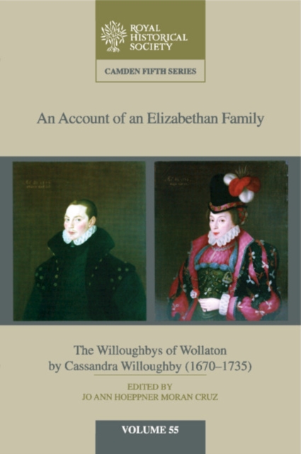 An Account of an Elizabethan Family: Volume 55 : The Willoughbys of Wollaton by Cassandra Willoughby, 1670-1735, Hardback Book