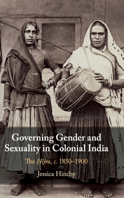 Governing Gender and Sexuality in Colonial India : The Hijra, c.1850-1900, Hardback Book