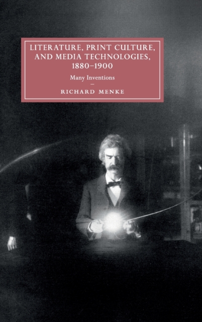 Literature, Print Culture, and Media Technologies, 1880-1900 : Many Inventions, Hardback Book
