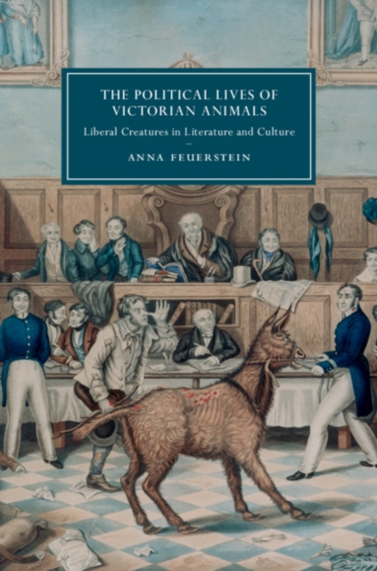 The Political Lives of Victorian Animals : Liberal Creatures in Literature and Culture, Hardback Book