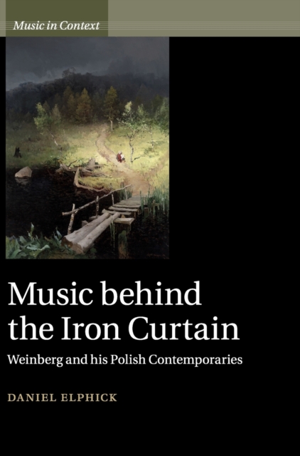 Music behind the Iron Curtain : Weinberg and his Polish Contemporaries, Hardback Book