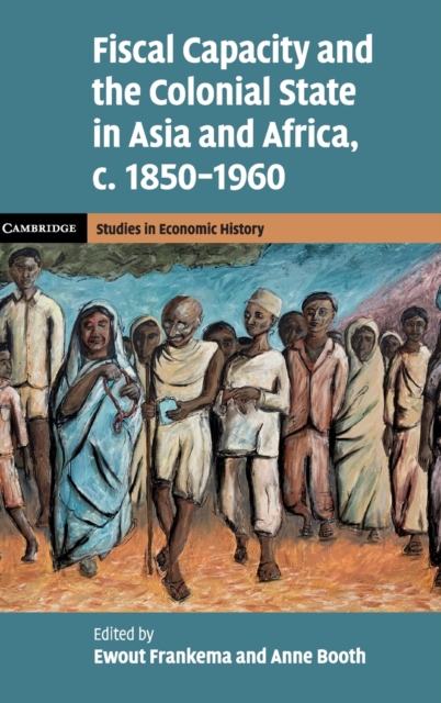 Fiscal Capacity and the Colonial State in Asia and Africa, c.1850-1960, Hardback Book